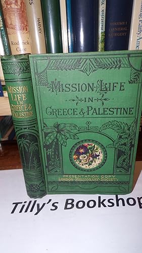 Mission Life In Greece And Palestine: As Illustrated In The Misionary Labours Of Mary Briscoe Bal...