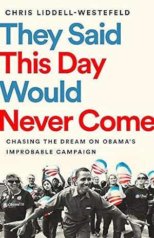 Seller image for They Said This Day Would Never Come: The Magic of Obamas Improbable Campaign for sale by WeBuyBooks 2