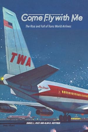 Image du vendeur pour Come Fly With Me : The Rise and Fall of Trans World Airlines mis en vente par GreatBookPricesUK