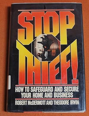 Image du vendeur pour Stop, Thief!: How to Safeguard and Secure Your Home and Business mis en vente par GuthrieBooks