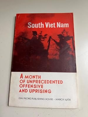 SOUTH VIET NAM: A MONTH OF UNPRECEDENTED OFFENSIVE AND UPRISING