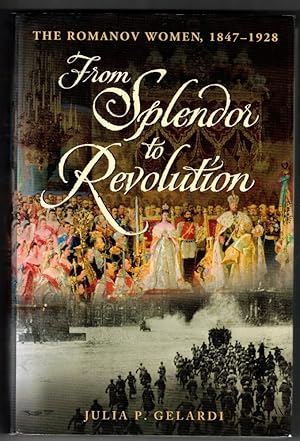 Imagen del vendedor de From Splendor to Revolution: The Romanov Women, 1847--1928 a la venta por Ainsworth Books ( IOBA)