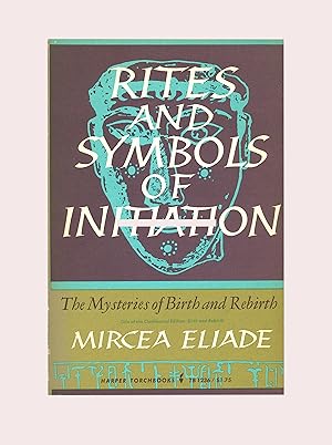 Seller image for Mircea Eliade - Rites and Symbols of Initiation : Mysteries of Birth and Rebirth. Translated by Willard R. Trask. 1970 Harper Torchbook # TB1236. Anthropology Paperback. Religion and Spiritual Growth. Torchbook Edition OP for sale by Brothertown Books