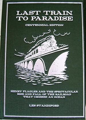 Immagine del venditore per Last Train to Paradise: Henry Flagler and the Spectacular Rise and Fall of the Railroad That Crossed an Ocean venduto da WeBuyBooks