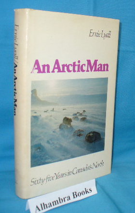 Seller image for An Arctic Man : Sixty-Five Years in Canada's North for sale by Alhambra Books