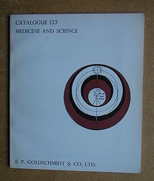 Image du vendeur pour E. P. Goldschmidt & Co Ltd. Catalogue 127. Medicine and Science. mis en vente par N. G. Lawrie Books