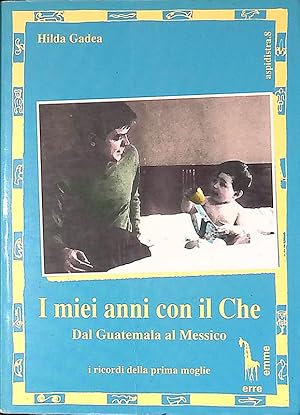 Imagen del vendedor de I miei anni con il Che. Dal Guatemala al Messico a la venta por FolignoLibri