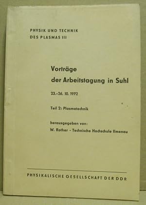 Imagen del vendedor de Physik und Technik des Plasmas III. Teil II: Plasmatechnik. Vortrge der Arbeitstagung in Suhl 23.-26. 10 1972. a la venta por Nicoline Thieme