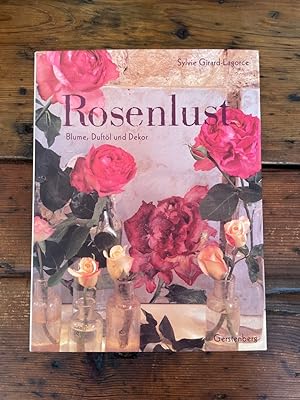 Seller image for Rosenlust : Blume, Duftl und Dekor. Sylvie Girard-Lagorce. Mit Fotos von Christian Sarramon unter Mitw. der Stilistin Nello Renault. Aus dem Franz. von Sylvia Strasser for sale by Antiquariat Liber Antiqua