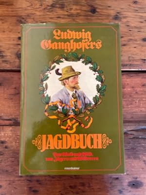 Ludwig Ganghofers Jagdbuch : von Wald u. Wild, von Jägern u. Wilderern.hrsg. von Andreas Aberle ;...