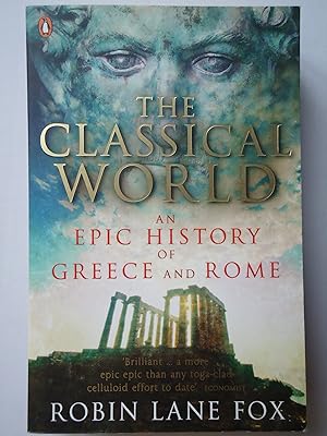 Seller image for THE CLASSICAL WORLD. An Epic History of Greece and Rome for sale by GfB, the Colchester Bookshop
