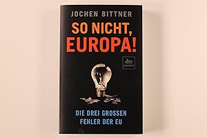 Bild des Verkufers fr SO NICHT, EUROPA!. die drei groen Fehler der EU zum Verkauf von INFINIBU KG