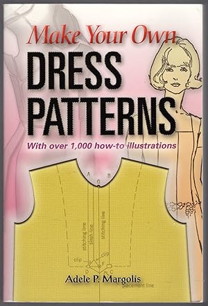 Imagen del vendedor de Make Your Own Dress Patterns: With over 1,000 how-to illustrations: A Primer in Patternmaking for Those Who Like to Sew a la venta por Lake Country Books and More