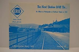 The Next Station Will Be: An Album of Photographs of Railroad Depots in 1910. Vol. VI. Erie. New ...