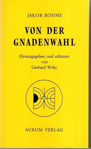 Von der Gnadenwahl oder von dem Willen Gottes über die Menschen. Hrsg. u. kommentiert von Gerhard...