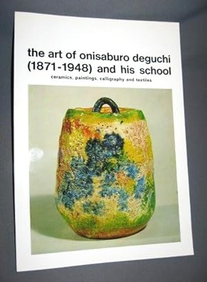 THE ART OF ONISABURO DEGUCHI (1871-1948) AND HIS SCHOOL.CERAMICS,PAINTINGS,CALLIGRAPHY AND TEXTILES