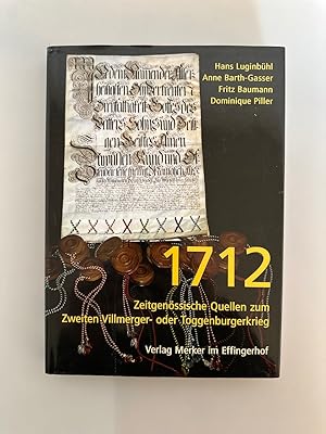 1712: Zeitgenössische Quellen zum Zweiten Villmerger- oder Toggenburgerkrieg.