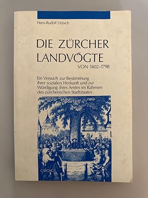 Die Zürcher Landvögte von 1402 bis 1798: Ein Versuch zur Bestimmung ihrer sozialen Herkunft und z...