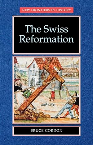 Bild des Verkufers fr The Swiss Reformation (New Frontiers in History). zum Verkauf von Wissenschaftl. Antiquariat Th. Haker e.K