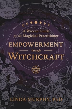 Imagen del vendedor de Empowerment Through Witchcraft : A Wiccan Guide for the Magickal Practitioner a la venta por GreatBookPrices