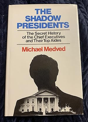 Seller image for The Shadow Presidents: The Secret History of the Chief Executives and Their Top Aides for sale by Manitou Books