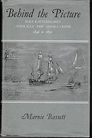 Behnd The Picture: H.M.S. Rattlesnake's Australia - New Guinea cruise 1846 to 1850.