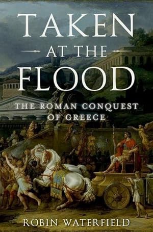 Bild des Verkufers fr Taken at the Flood : The Roman Conquest of Greece zum Verkauf von AHA-BUCH GmbH