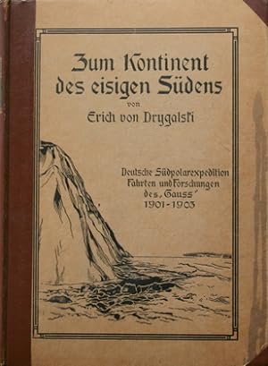 Bild des Verkufers fr Zum Kontinent des eisigen Sdens. Deutsche Sdpolarexpedition. Fahrten und Forschungen der "Gau" 1901 - 1903. zum Verkauf von Galerie Joy Versandantiquariat  UG (haftungsbeschrnkt)