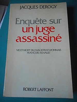 Seller image for Enquete sur un juge assassine - Vie et mort du magistrat lyonnais Francois Renaud for sale by Frederic Delbos