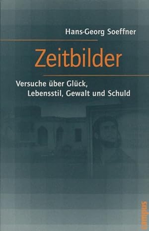 Seller image for Zeitbilder : Versuche ber Glck, Lebensstil, Gewalt und Schuld. Hans-Georg Sffner for sale by Schrmann und Kiewning GbR