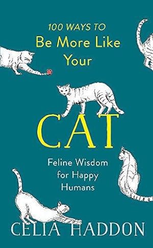 Image du vendeur pour 100 Ways to Be More Like Your Cat: Feline Wisdom for Happy Humans mis en vente par WeBuyBooks 2