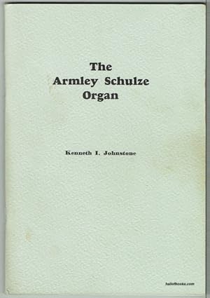 The Armley Schulze Organ: A History, Description And Appreciation Of The Edmund Schulze Organ In ...
