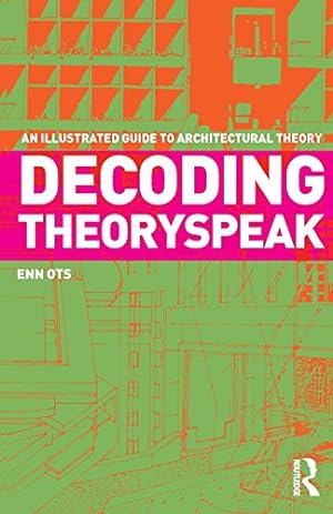 Imagen del vendedor de Decoding Theoryspeak: An Illustrated Guide to Architectural Theory a la venta por WeBuyBooks