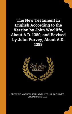 Immagine del venditore per The New Testament in English According to the Version by John Wycliffe, about A.D. 1380, and Revised by John Purvey, about A.D. 1388 (Hardback or Cased Book) venduto da BargainBookStores