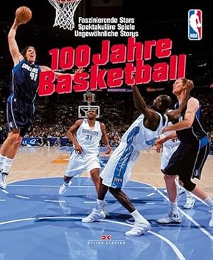 Bild des Verkufers fr Basketball 100 Jahre - Faszinierende Stars /Spektakulre Spiele /Ungewhnliche Storys zum Verkauf von Berliner Bchertisch eG