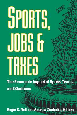 Bild des Verkufers fr Sports, Jobs, and Taxes: The Economic Impact of Sports Teams and Stadiums (Paperback or Softback) zum Verkauf von BargainBookStores