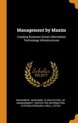 Image du vendeur pour Management by Maxim: Creating Business Driven Information Technology Infrastructures (Hardback or Cased Book) mis en vente par BargainBookStores