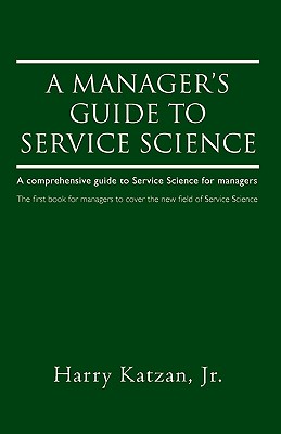 Imagen del vendedor de A Manager's Guide to Service Science: A Comprehensive Guide to Service Science for Managers (Paperback or Softback) a la venta por BargainBookStores