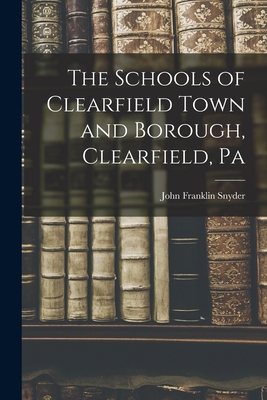 Seller image for The Schools of Clearfield Town and Borough, Clearfield, Pa (Paperback or Softback) for sale by BargainBookStores