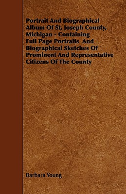 Imagen del vendedor de Portrait And Biographical Album Of St, Joseph County, Michigan - Containing Full Page Portraits And Biographical Sketches Of Prominent And Representat (Paperback or Softback) a la venta por BargainBookStores