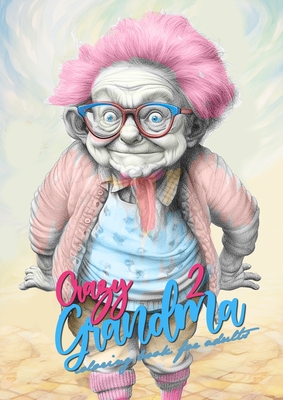 Bild des Verkufers fr Crazy Grandma 2 Grayscale Coloring Book for Adults: Portrait Coloring Book Grandma goes crazy Grandma funny Coloring Book (Paperback or Softback) zum Verkauf von BargainBookStores