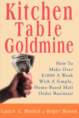 Imagen del vendedor de Kitchen Table Goldmine: How to Make Over $1000 a Week with a Simple, Home-Based Mail Order Business! (Paperback or Softback) a la venta por BargainBookStores