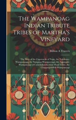 Seller image for The Wampanoag Indian Tribute Tribes of Martha's Vineyard: the Story of the Capowacks of Nope, the Takemmy-Wampanoags, the Nunpaug-Wampanoags, the Aqui (Hardback or Cased Book) for sale by BargainBookStores