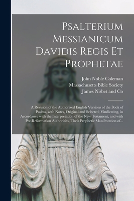 Seller image for Psalterium Messianicum Davidis Regis Et Prophetae: a Revision of the Authorized English Versions of the Book of Psalms, With Notes, Original and Selec (Paperback or Softback) for sale by BargainBookStores