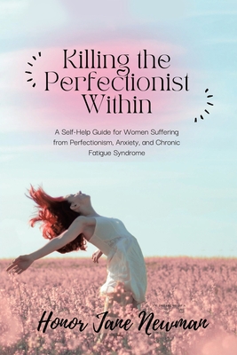 Bild des Verkufers fr Killing the Perfectionist Within: A Self-Help Guide for Women Suffering from Perfectionism, Anxiety, and Chronic Fatigue Syndrome (Paperback or Softback) zum Verkauf von BargainBookStores