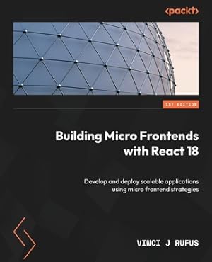 Immagine del venditore per Building Micro Frontends with React 18: Develop and deploy scalable applications using micro frontend strategies (Paperback or Softback) venduto da BargainBookStores