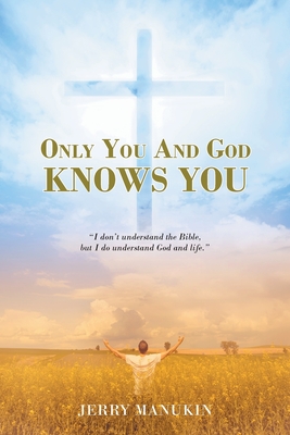 Immagine del venditore per Only You And God Knows You: "I don't understand the Bible, but I do understand God and life." (Paperback or Softback) venduto da BargainBookStores