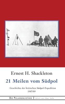 Seller image for 21 Meilen vom Sï¿½dpol: Die Geschichte der britischen Sï¿½dpol-Expedition 1907/09 (Paperback or Softback) for sale by BargainBookStores