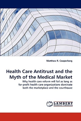 Seller image for Health Care Antitrust and the Myth of the Medical Market (Paperback or Softback) for sale by BargainBookStores