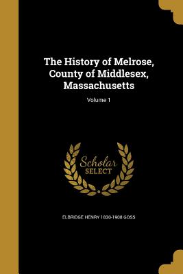 Seller image for The History of Melrose, County of Middlesex, Massachusetts; Volume 1 (Paperback or Softback) for sale by BargainBookStores